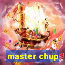 master chup